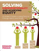 Riešenie disproporcionality a dosiahnutie rovnosti: Príručka pre vedúcich pracovníkov na využívanie údajov na zmenu sŕdc a myslenia - Solving Disproportionality and Achieving Equity: A Leader′s Guide to Using Data to Change Hearts and Minds