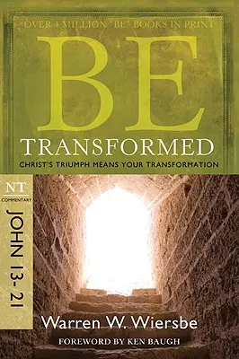 Buď premenený: Kristov triumf znamená tvoju premenu - Be Transformed: NT Commentary John 13-21; Christ's Triumph Means Your Transformation