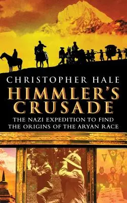Himmlerova krížová výprava: Nacistická výprava za pôvodom árijskej rasy - Himmler's Crusade: The Nazi Expedition to Find the Origins of the Aryan Race