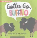 Musím ísť, Buffalo: A Silly Book of Fun Goodbyes - Gotta Go, Buffalo: A Silly Book of Fun Goodbyes