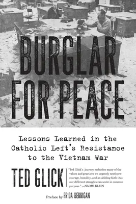Zlodej za mier: Poučenie z odporu katolíckej ľavice proti vojne vo Vietname - Burglar for Peace: Lessons Learned in the Catholic Left's Resistance to the Vietnam War