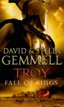 Trója: (Troy: 3): Ohromujúci a napínavý záver epického rozprávania Davida Gemmella o Tróji - Troy: Fall Of Kings - (Troy: 3): The stunning and gripping conclusion to David Gemmell's epic retelling of the Troy legend