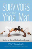Preživší na podložke na jogu: Príbehy pre tých, ktorí sa liečia z traumy - Survivors on the Yoga Mat: Stories for Those Healing from Trauma
