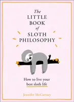 Malá kniha filozofie leňošenia (Malé knihy filozofie zvierat) - The Little Book of Sloth Philosophy (the Little Animal Philosophy Books)