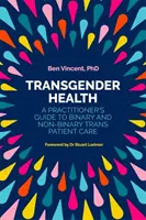 Zdravie transrodových osôb: Príručka praktického lekára k starostlivosti o binárnych a nebinárnych trans pacientov - Transgender Health: A Practitioner's Guide to Binary and Non-Binary Trans Patient Care
