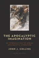 Apokalyptická imaginácia: An Introduction to Jewish Apocalyptic Literature: An Introduction to Jewish Apocalyptic Literature: An Introduction to Jewish Apocalyptic Literature - The Apocalyptic Imagination: An Introduction to Jewish Apocalyptic Literature