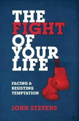 Boj vášho života: Čelte pokušeniu a odolávajte mu. - The Fight of Your Life: Facing and Resisting Temptation