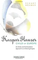 Kaspar Hauser, Dieťa Európy: Umelecký a kontemplatívny prístup k trvalej záhade - Kaspar Hauser, Child of Europe: An Artistic and Contemplative Approach to an Enduring Enigma