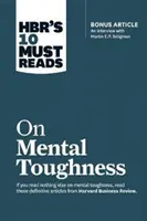 Hbr's 10 Must Reads on Mental Toughness (s bonusovým rozhovorom Post-Traumatic Growth and Building Resilience s Martinom Seligmanom) (Hbr's 10 Must Reads - Hbr's 10 Must Reads on Mental Toughness (with Bonus Interview Post-Traumatic Growth and Building Resilience with Martin Seligman) (Hbr's 10 Must Reads