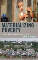Zhmotnenie chudoby: Ako chudobní menia svoje životy - Materializing Poverty: How the Poor Transform Their Lives