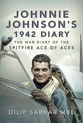 Denník Johnnieho Johnsona z roku 1942: Vojnový denník esa Spitfire - Johnnie Johnson's 1942 Diary: The War Diary of the Spitfire Ace of Aces