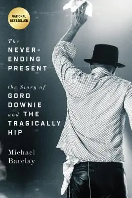 Nikdy nekončiaca súčasnosť: Príbeh Gorda Downieho a skupiny Tragically Hip - The Never-Ending Present: The Story of Gord Downie and the Tragically Hip