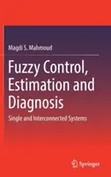 Fuzzy riadenie, odhad a diagnostika: Jednotlivé a prepojené systémy - Fuzzy Control, Estimation and Diagnosis: Single and Interconnected Systems