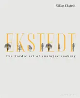 Ekstedt: Severské umenie analógového varenia - Ekstedt: The Nordic Art of Analogue Cooking