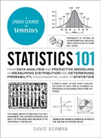Štatistika 101: Od analýzy údajov a prediktívneho modelovania po meranie rozdelenia a určovanie pravdepodobnosti, váš základný sprievodca - Statistics 101: From Data Analysis and Predictive Modeling to Measuring Distribution and Determining Probability, Your Essential Guide
