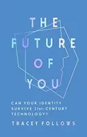 Budúcnosť teba: Môže vaša identita prežiť technológie 21. storočia? - The Future of You: Can Your Identity Survive 21st-Century Technology?