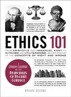 Etika 101: Od altruizmu a utilitarizmu k bioetike a politickej etike, skúmanie pojmov dobra a zla - Ethics 101: From Altruism and Utilitarianism to Bioethics and Political Ethics, an Exploration of the Concepts of Right and Wrong