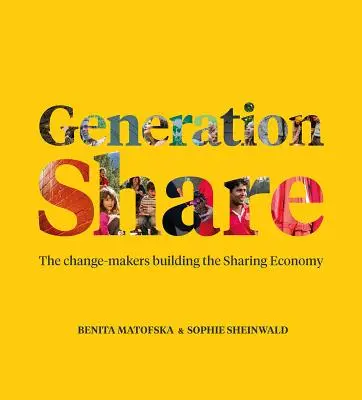 Generation Share: Tvorcovia zmien, ktorí budujú hospodárstvo spoločného využívania zdrojov - Generation Share: The Change-Makers Building the Sharing Economy