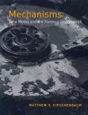 Mechanizmy: Nové médiá a forenzná predstavivosť - Mechanisms: New Media and the Forensic Imagination