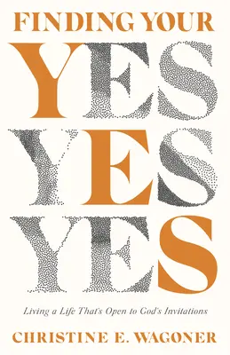 Nájsť svoje áno: Žiť život otvorený Božím pozvaniam - Finding Your Yes: Living a Life That's Open to God's Invitations