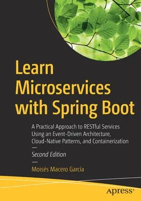 Naučte sa mikroslužby so Spring Boot: Praktický prístup k Restful Services s využitím architektúry riadenej udalosťami, Cloud-Native Patterns a Containe - Learn Microservices with Spring Boot: A Practical Approach to Restful Services Using an Event-Driven Architecture, Cloud-Native Patterns, and Containe