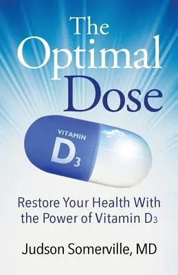 Optimálna dávka: Optimálna dávka: Obnovte svoje zdravie pomocou vitamínu D3 - The Optimal Dose: Restore Your Health With the Power of Vitamin D3