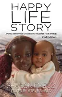 Príbeh šťastného života (2. vydanie): Záchrana opustených detí v uliciach Nairobi - 2. vydanie - The Happy Life Story (2nd Edition): Saving abandoned children on the streets of Nairobi - 2nd Edition