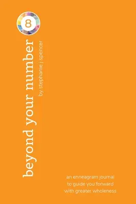 Za hranice svojho čísla 8: enneagramový denník, ktorý vás povedie vpred s väčšou celistvosťou - Beyond Your Number Type 8: an enneagram journal to guide you forward with greater wholeness
