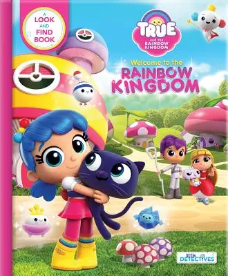 Pravda a dúhové kráľovstvo: Vítajte v Dúhovom kráľovstve: Kniha o hľadaní a nachádzaní - True and the Rainbow Kingdom: Welcome to the Rainbow Kingdom: A Search and Find Book