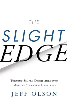 The Slight Edge: Premena jednoduchých disciplín na obrovský úspech a šťastie - The Slight Edge: Turning Simple Disciplines Into Massive Success and Happiness