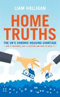 Domov Pravdy - Chronický nedostatok bytov v Spojenom kráľovstve - ako k nemu došlo, prečo je dôležitý a ako ho vyriešiť - Home Truths - The UK's chronic housing shortage - how it happened, why it matters and the way to solve it