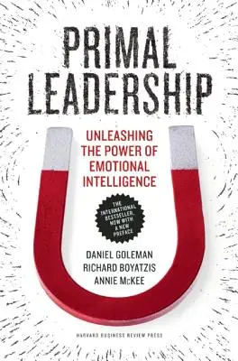 Primal Leadership: Uvoľnenie sily emocionálnej inteligencie - Primal Leadership: Unleashing the Power of Emotional Intelligence