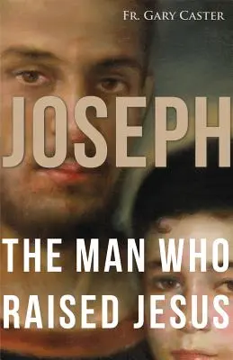 Jozef, muž, ktorý vychoval Ježiša - Joseph, the Man Who Raised Jesus