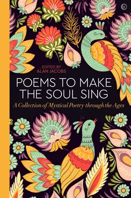 Básne, ktoré rozospievajú dušu: Zbierka mystickej poézie v priebehu vekov - Poems to Make the Soul Sing: A Collection of Mystical Poetry Through the Ages