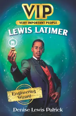 Vip: Lewis Latimer: Inžiniersky čarodejník - Vip: Lewis Latimer: Engineering Wizard
