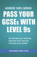 Absolvujte GCSE s úrovňou 9: Dosiahnite 100 % série Revision/Study Guide - Pass Your GCSEs with Level 9s: Achieve 100% Series Revision/Study Guide