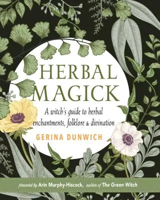 Bylinná mágia: Príručka o bylinných kúzlach, folklórech a veštení - Herbal Magick: A Guide to Herbal Enchantments, Folklore, and Divination