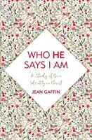 Kto hovorí, že som: Štúdia o našej identite v Kristovi - Who He Says I Am: A Study of Our Identity in Christ