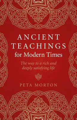 Staroveké učenie pre modernú dobu: Cesta k bohatému a hlboko uspokojujúcemu životu - Ancient Teachings for Modern Times: The Way to a Rich and Deeply Satisfying Life