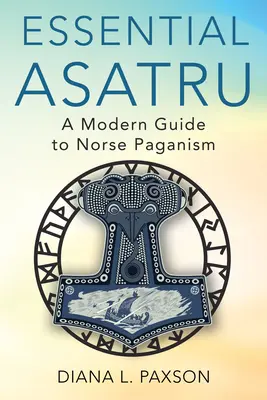 Esenciálne Asatru: Moderný sprievodca severským pohanstvom - Essential Asatru: A Modern Guide to Norse Paganism