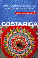 Kostarika - Culture Smart!: Základný sprievodca zvyklosťami a kultúrou - Costa Rica - Culture Smart!: The Essential Guide to Customs & Culture