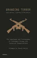 Označovanie teroru: Povstalecké skupiny a teroristické organizácie: logotypy a ikonografia - Branding Terror: The Logotypes and Iconography of Insurgent Groups and Terrorist Organizations