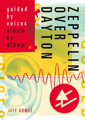Zeppelin nad Daytonom: Guided by Voices Album po albume - Zeppelin Over Dayton: Guided by Voices Album by Album