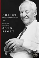 Kristus - základný kameň: Zborník esejí Johna Stotta - Christ the Cornerstone: Collected Essays of John Stott
