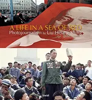 Liu Heung Shing: Život v červenom mori - Liu Heung Shing: A Life in a Sea of Red