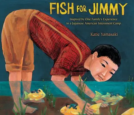 Ryba pre Jimmyho: inšpirovaná skúsenosťou jednej rodiny z internačného tábora pre Japoncov - Fish for Jimmy: Inspired by One Family's Experience in a Japanese American Internment Camp