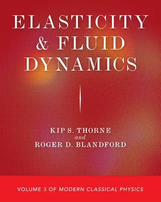 Elasticita a dynamika kvapalín: Moderná klasická fyzika: 3. zväzok - Elasticity and Fluid Dynamics: Volume 3 of Modern Classical Physics
