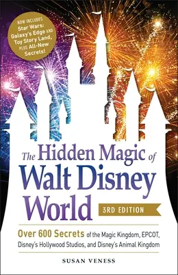 Skryté kúzlo Walt Disney World, 3. vydanie: Viac ako 600 tajomstiev Kúzelného kráľovstva, Epcotu, Disneyho hollywoodskych štúdií a Disneyho Kráľa zvierat. - The Hidden Magic of Walt Disney World, 3rd Edition: Over 600 Secrets of the Magic Kingdom, Epcot, Disney's Hollywood Studios, and Disney's Animal King