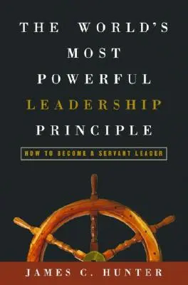 Najmocnejší princíp vodcovstva na svete: Ako sa stať služobným vodcom - The World's Most Powerful Leadership Principle: How to Become a Servant Leader