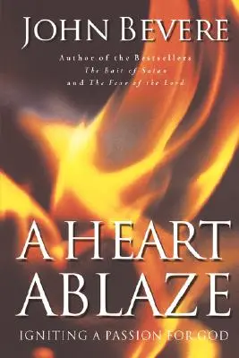 Srdce v plameňoch: Srdce v srdci: Zapálenie vášne pre Boha - A Heart Ablaze: Igniting a Passion for God
